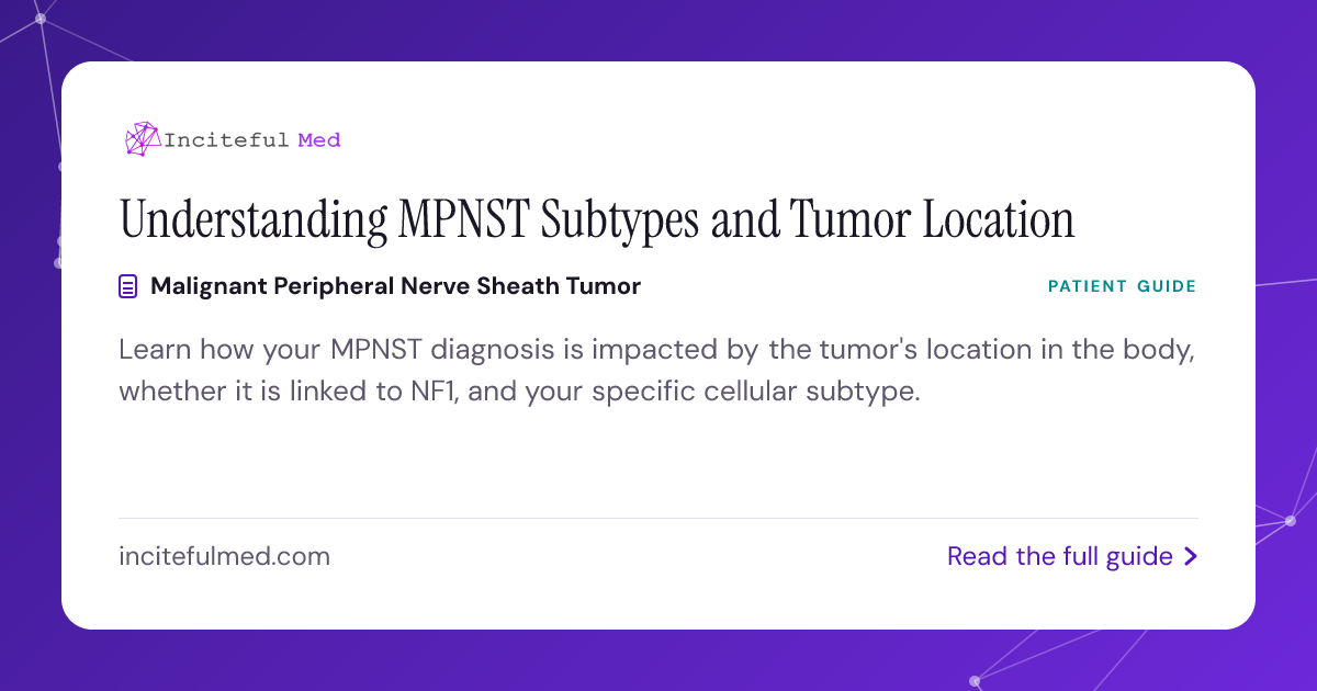 MPNST Location & Subtypes: What to Expect | Inciteful Med Resources