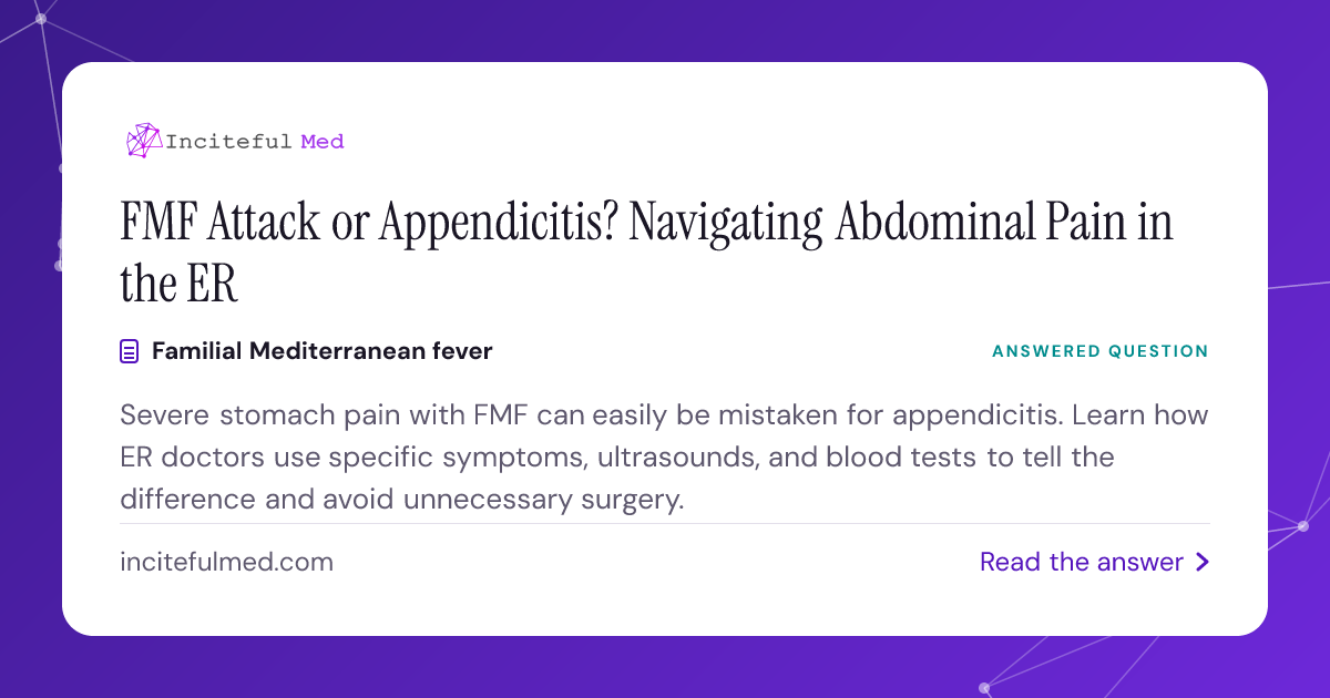 FMF Attack vs Appendicitis: How to Tell the Difference | Inciteful Med ...